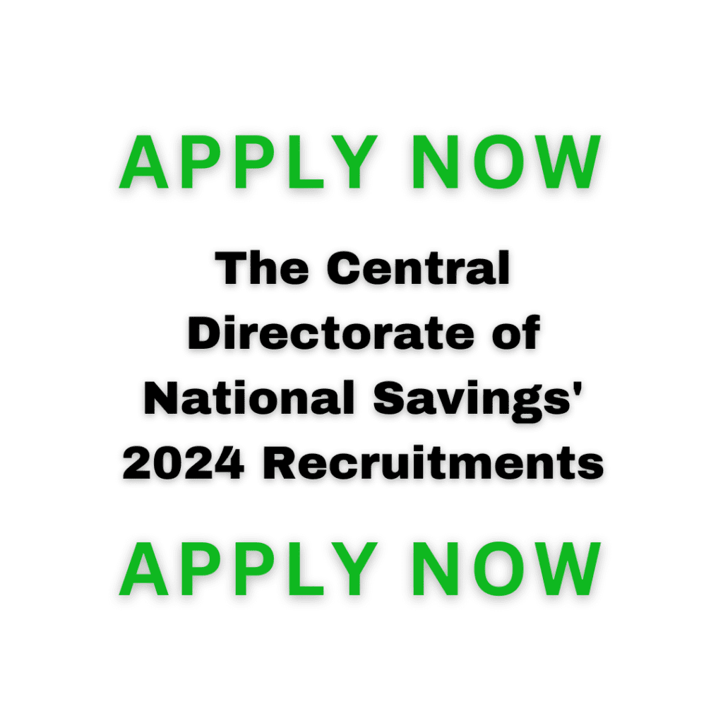The Central Directorate Of National Savings' 2024 Recruitments