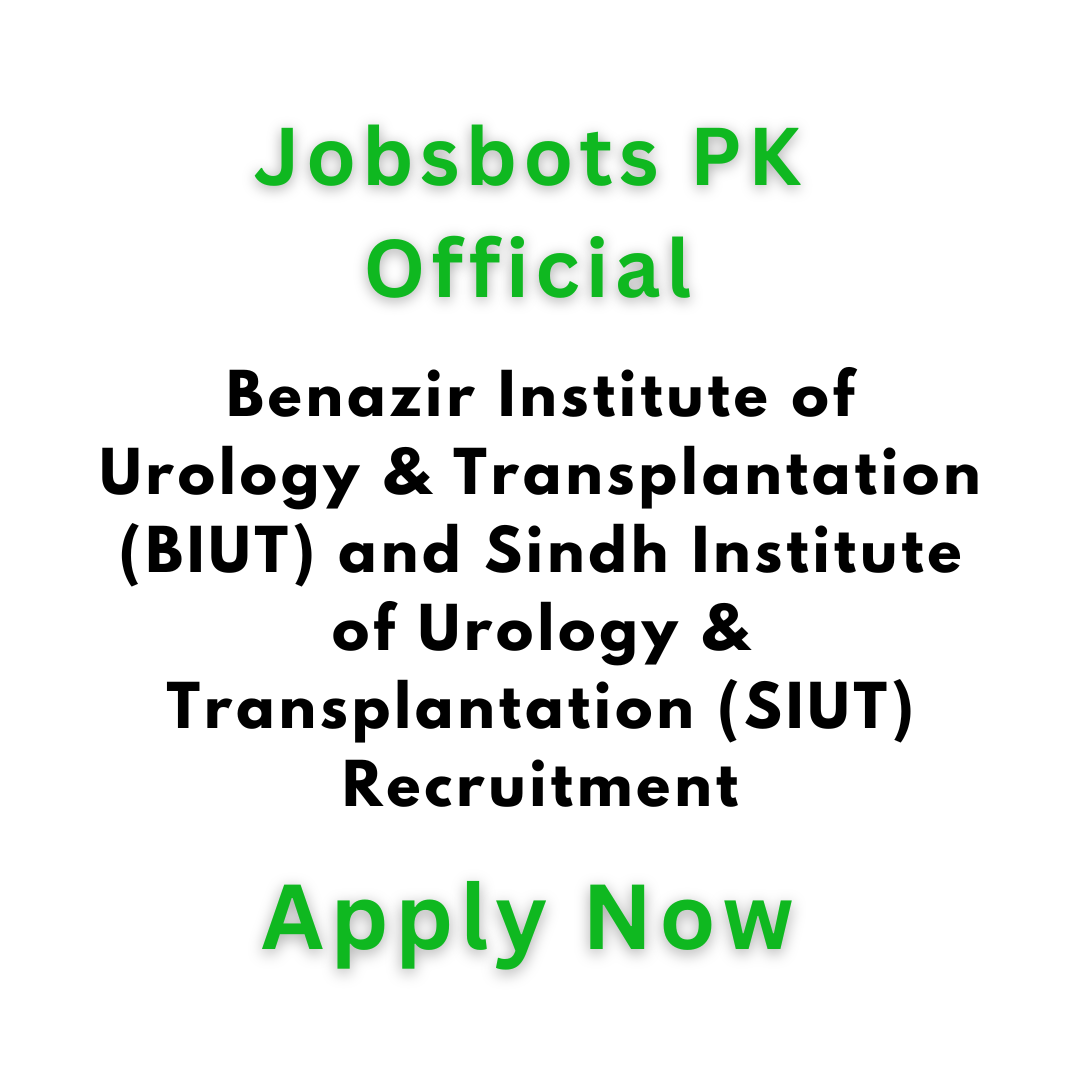 Benazir Institute Of Urology &Amp; Transplantation (Biut) And Sindh Institute Of Urology &Amp; Transplantation (Siut) Recruitment