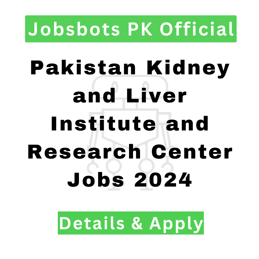 Pakistan Kidney And Liver Institute And Research Center Jobs 2024