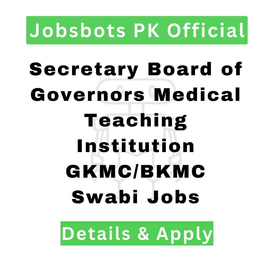 Secretary Board Of Governors Medical Teaching Institution Gkmc/Bkmc Swabi Jobs